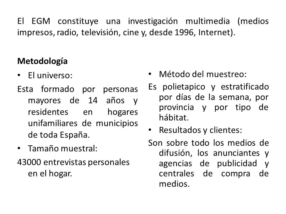 El EGM constituye una investigación multimedia (medios impresos, radio, televisión, cine y, desde 1996, Internet).