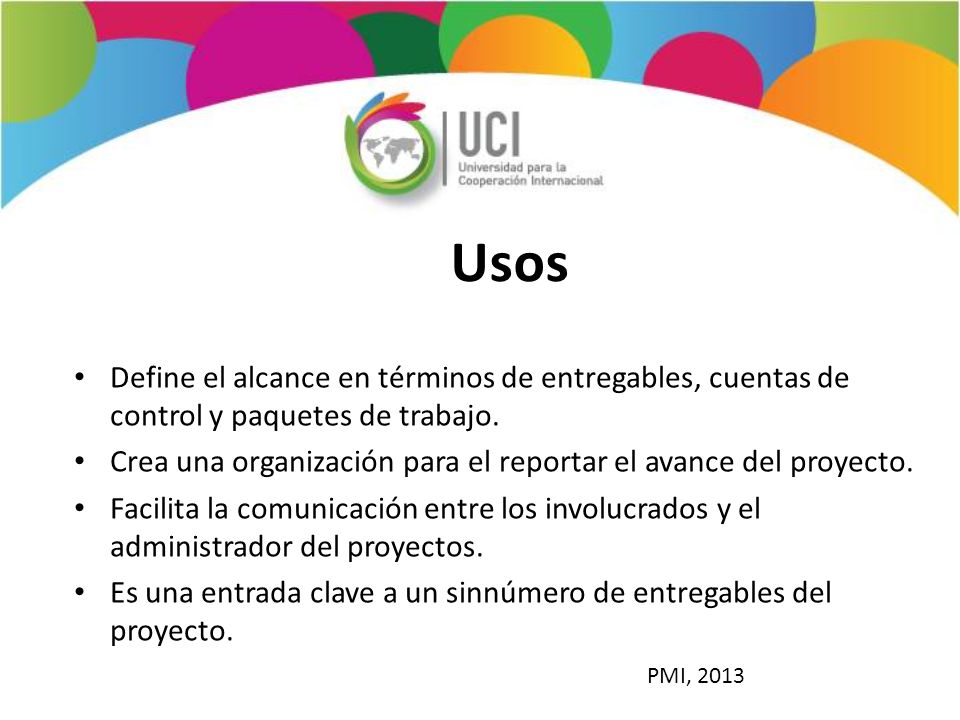 Usos Define el alcance en términos de entregables, cuentas de control y paquetes de trabajo.