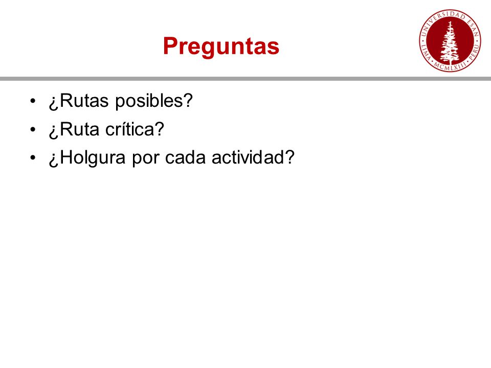 Preguntas ¿Rutas posibles ¿Ruta crítica ¿Holgura por cada actividad