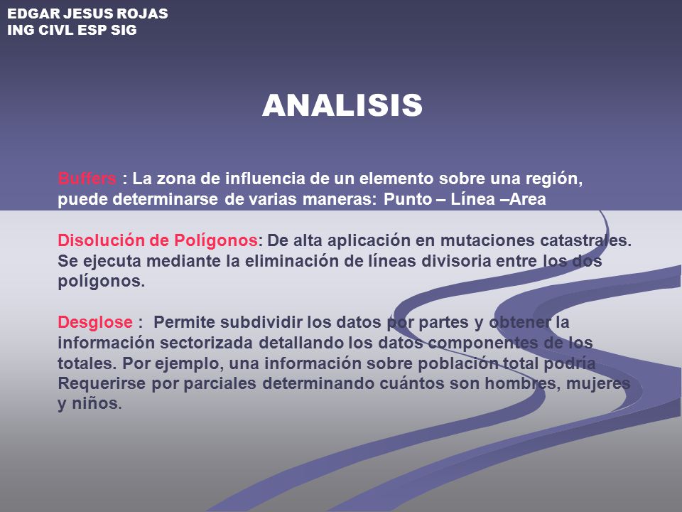 EDGAR JESUS ROJAS ING CIVL ESP SIG. ANALISIS. Buffers : La zona de influencia de un elemento sobre una región,