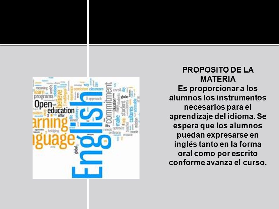 PROPOSITO DE LA MATERIA Es proporcionar a los alumnos los instrumentos necesarios para el aprendizaje del idioma.