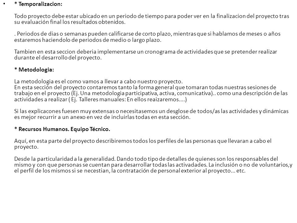 * Temporalizacion: Todo proyecto debe estar ubicado en un periodo de tiempo para poder ver en la finalizacion del proyecto tras su evaluación final los resultados obtenidos. .