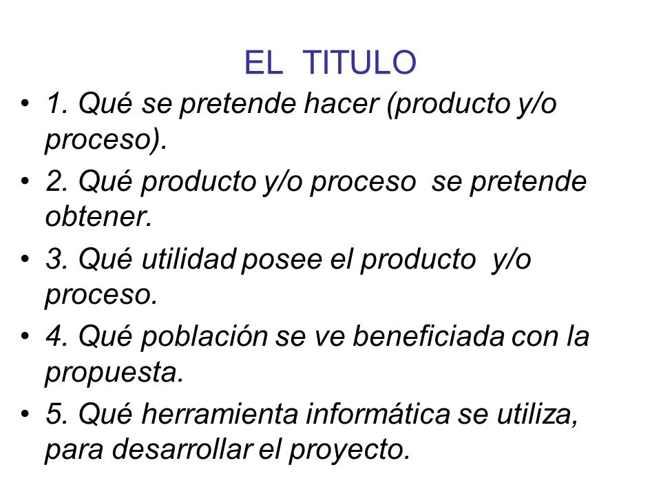 EL TITULO 1. Qué se pretende hacer (producto y/o proceso).