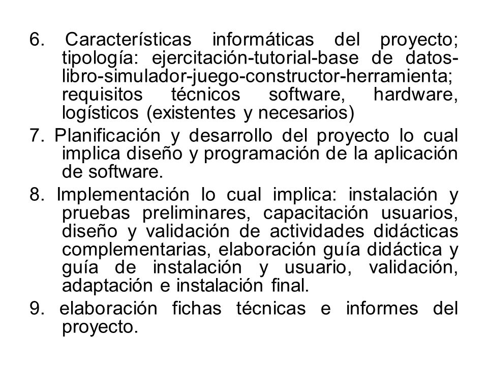 6. Características informáticas del proyecto; tipología: ejercitación-tutorial-base de datos-libro-simulador-juego-constructor-herramienta; requisitos técnicos software, hardware, logísticos (existentes y necesarios)