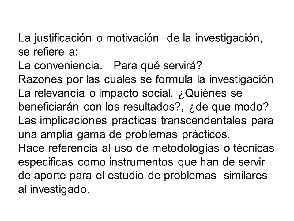La justificación o motivación de la investigación, se refiere a: La conveniencia.