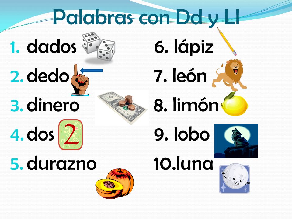 Palabras con Dd y Ll dados dedo dinero dos durazno 6. lápiz 7. león