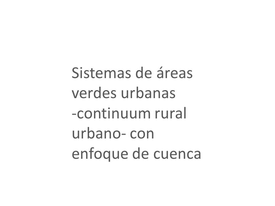 Sistemas de áreas verdes urbanas -continuum rural urbano- con enfoque de cuenca
