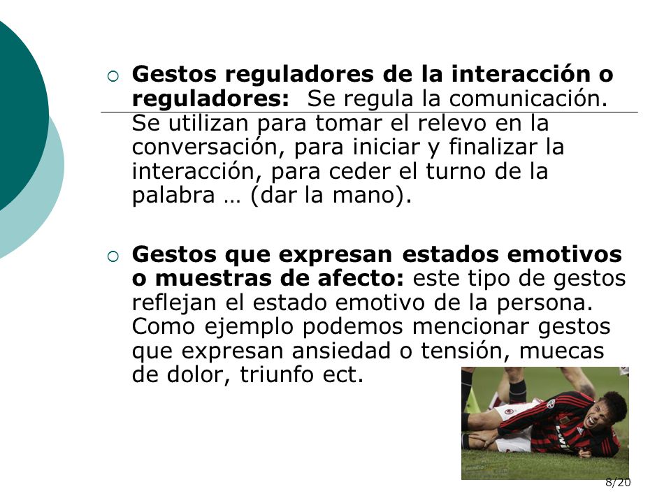 Gestos reguladores de la interacción o reguladores: Se regula la comunicación. Se utilizan para tomar el relevo en la conversación, para iniciar y finalizar la interacción, para ceder el turno de la palabra … (dar la mano).