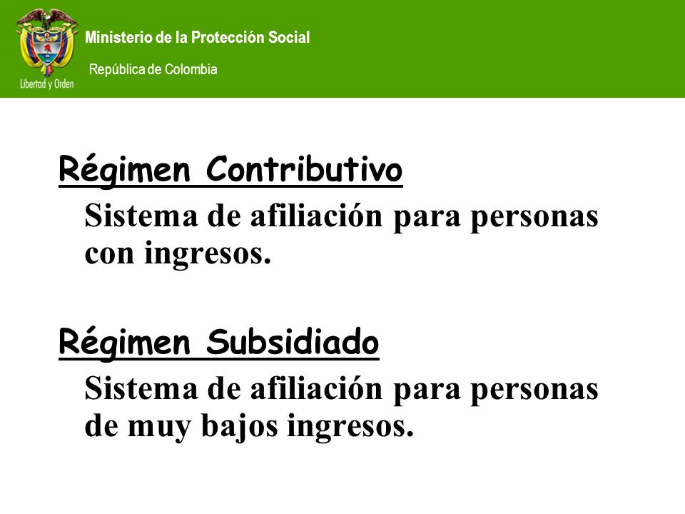 Régimen Contributivo Sistema de afiliación para personas con ingresos. Régimen Subsidiado.