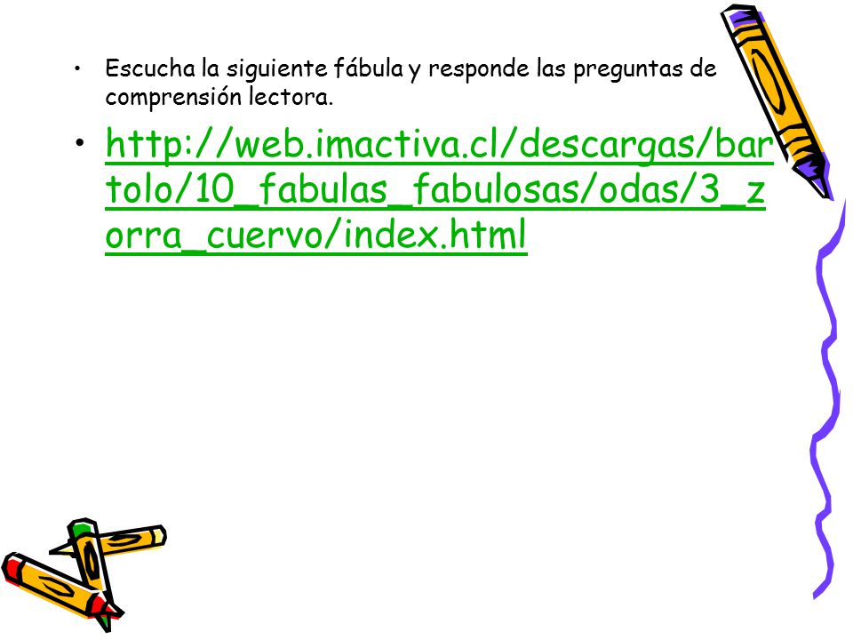 Escucha la siguiente fábula y responde las preguntas de comprensión lectora.