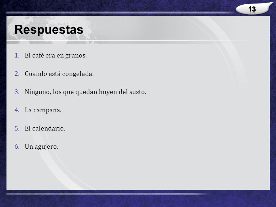 Respuestas 13 El café era en granos. Cuando está congelada.
