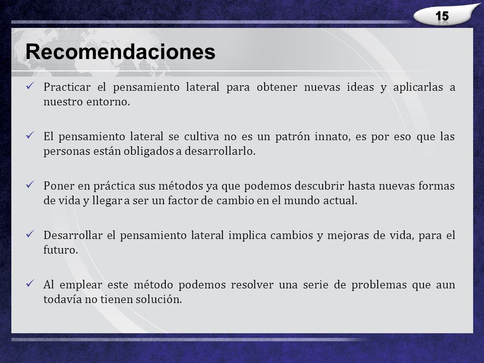 15 Recomendaciones. Practicar el pensamiento lateral para obtener nuevas ideas y aplicarlas a nuestro entorno.