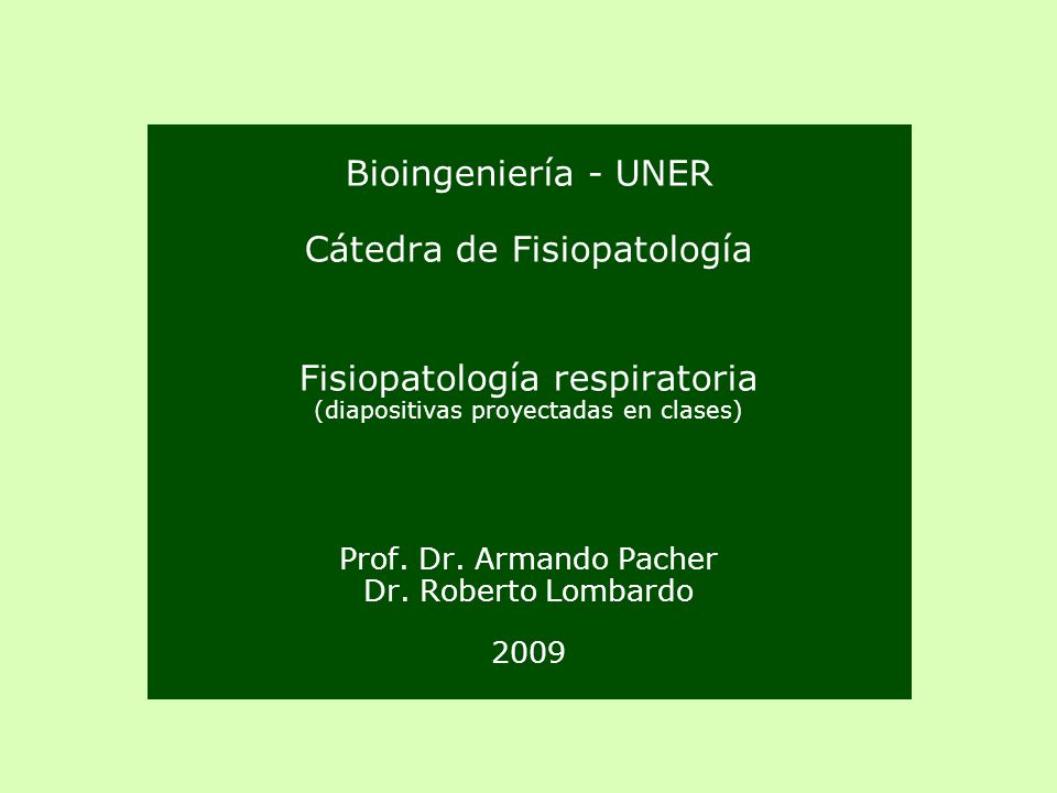 Bioingeniería - UNER Cátedra de Fisiopatología Fisiopatología respiratoria (diapositivas proyectadas en clases) Prof.