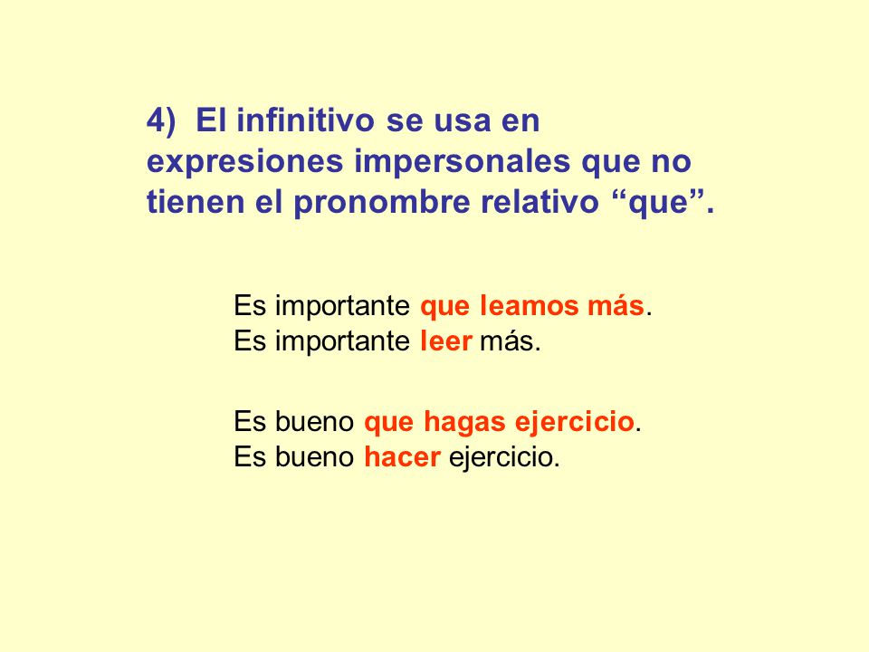 4) El infinitivo se usa en expresiones impersonales que no tienen el pronombre relativo que .