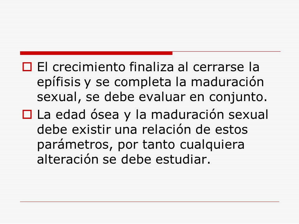 El crecimiento finaliza al cerrarse la epífisis y se completa la maduración sexual, se debe evaluar en conjunto.
