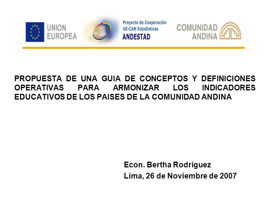 PROPUESTA DE UNA GUIA DE CONCEPTOS Y DEFINICIONES OPERATIVAS PARA ARMONIZAR LOS INDICADORES EDUCATIVOS DE LOS PAISES DE LA COMUNIDAD ANDINA
