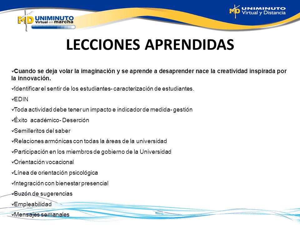 LECCIONES APRENDIDAS Cuando se deja volar la imaginación y se aprende a desaprender nace la creatividad inspirada por la innovación.