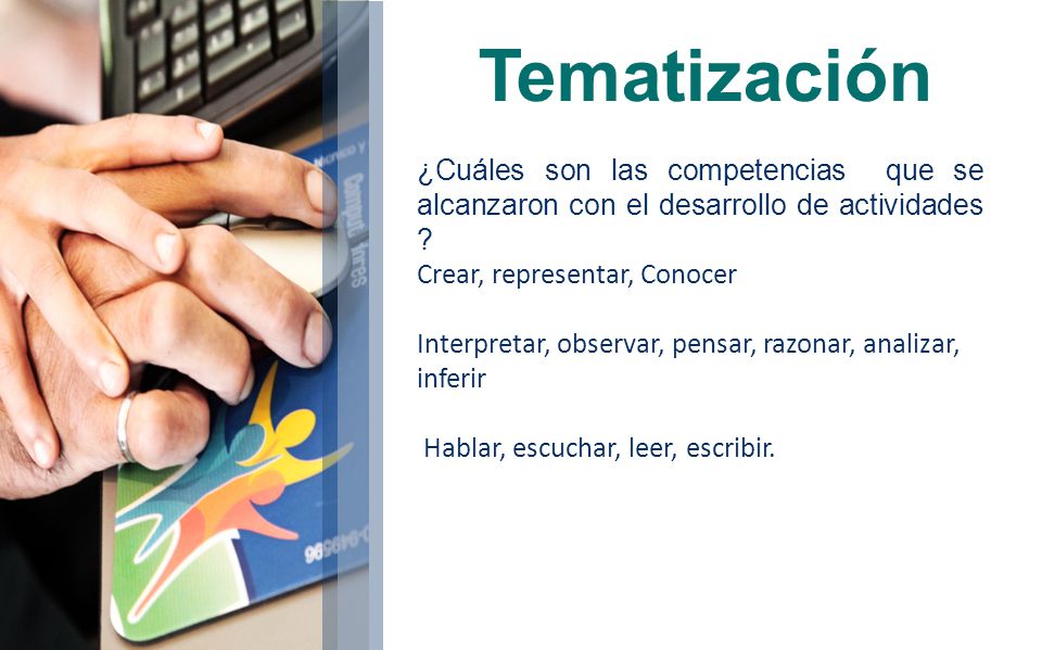 Tematización ¿Cuáles son las competencias que se alcanzaron con el desarrollo de actividades Crear, representar, Conocer.