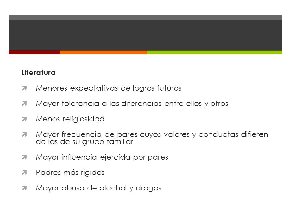 Literatura Menores expectativas de logros futuros. Mayor tolerancia a las diferencias entre ellos y otros.
