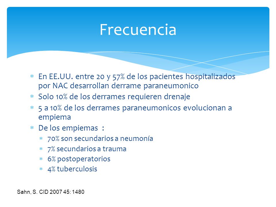 Frecuencia En EE.UU. entre 20 y 57% de los pacientes hospitalizados por NAC desarrollan derrame paraneumonico.