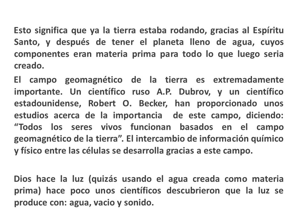 Esto significa que ya la tierra estaba rodando, gracias al Espíritu Santo, y después de tener el planeta lleno de agua, cuyos componentes eran materia prima para todo lo que luego seria creado.