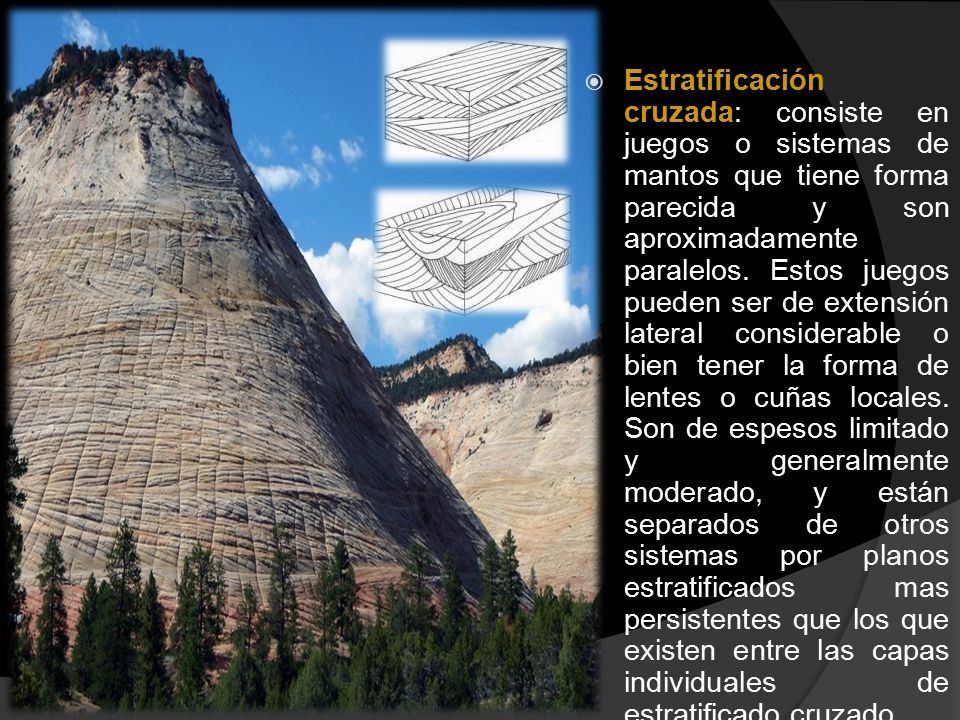 Estratificación cruzada: consiste en juegos o sistemas de mantos que tiene forma parecida y son aproximadamente paralelos.