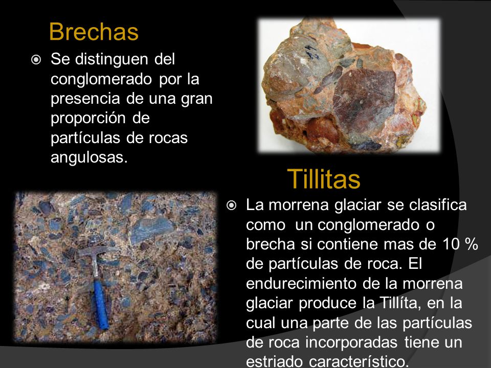 Brechas Se distinguen del conglomerado por la presencia de una gran proporción de partículas de rocas angulosas.