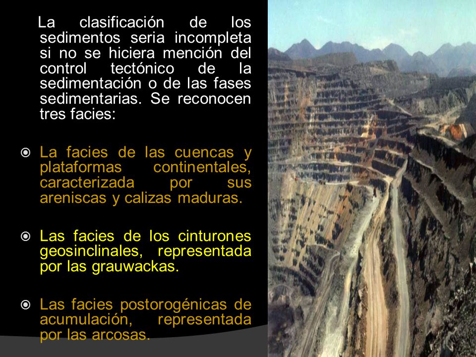 La clasificación de los sedimentos seria incompleta si no se hiciera mención del control tectónico de la sedimentación o de las fases sedimentarias. Se reconocen tres facies: