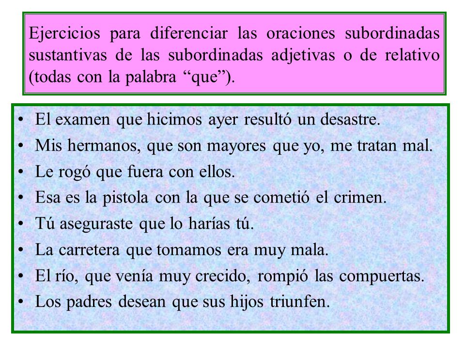Ejercicios para diferenciar las oraciones subordinadas sustantivas de las subordinadas adjetivas o de relativo (todas con la palabra que ).