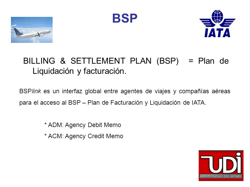 BSP BILLING & SETTLEMENT PLAN (BSP) = Plan de Liquidación y facturación.