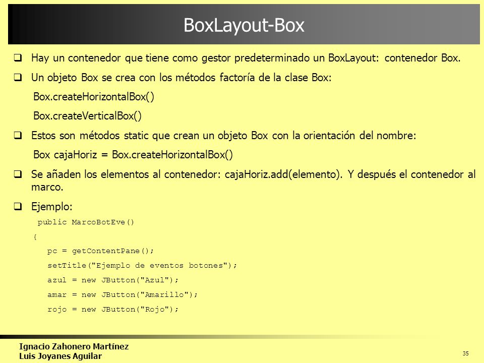 BoxLayout-Box Hay un contenedor que tiene como gestor predeterminado un BoxLayout: contenedor Box.