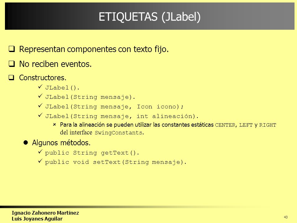 ETIQUETAS (JLabel) Representan componentes con texto fijo.