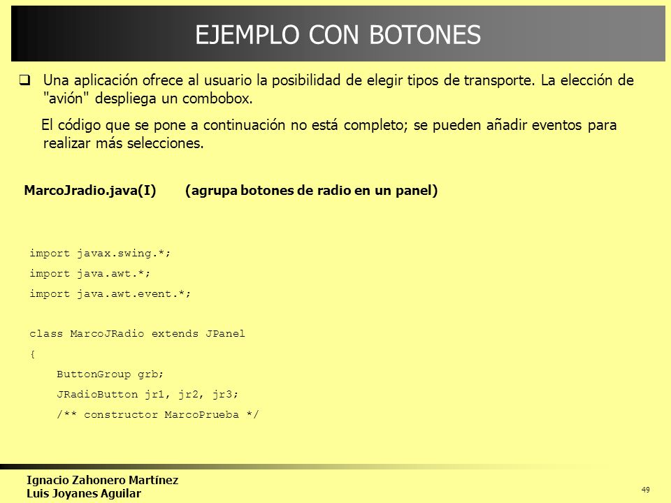 EJEMPLO CON BOTONES Una aplicación ofrece al usuario la posibilidad de elegir tipos de transporte. La elección de avión despliega un combobox.