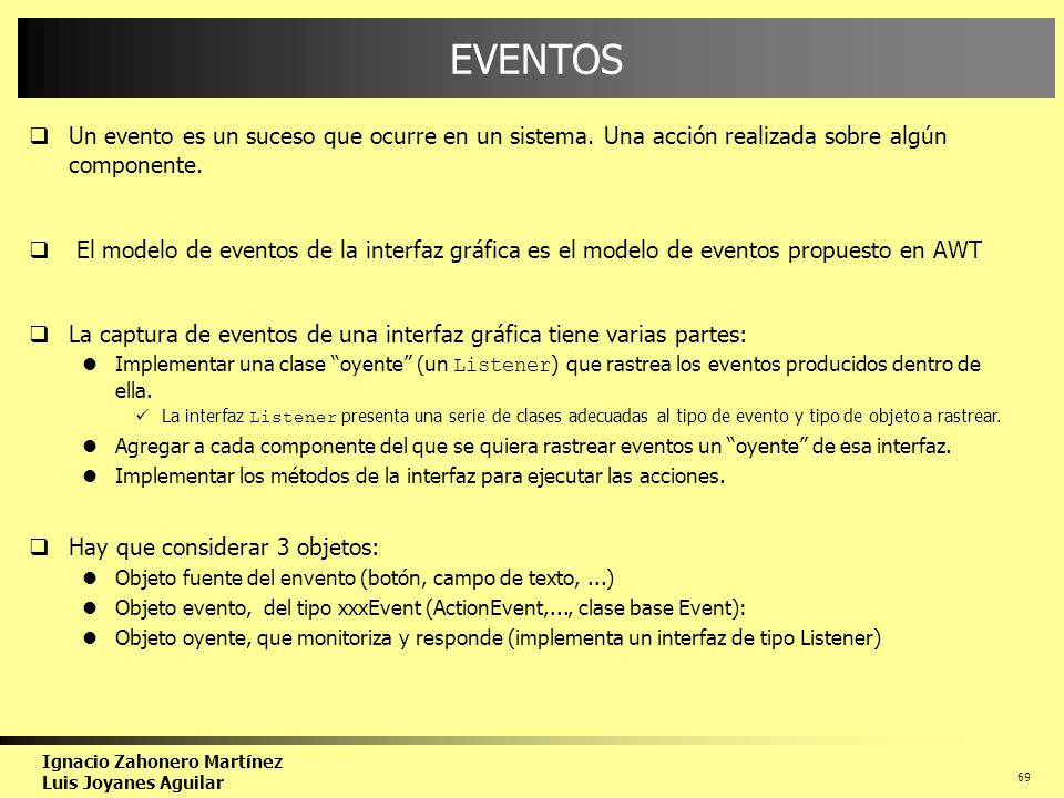 EVENTOS Un evento es un suceso que ocurre en un sistema. Una acción realizada sobre algún componente.