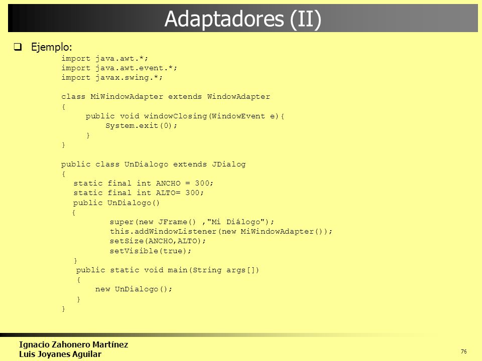 Adaptadores (II) Ejemplo: import java.awt.*; import java.awt.event.*;
