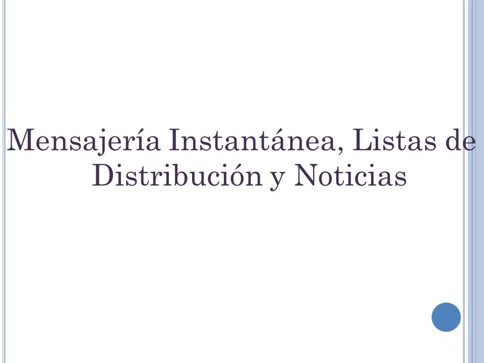 Mensajería Instantánea, Listas de Distribución y Noticias