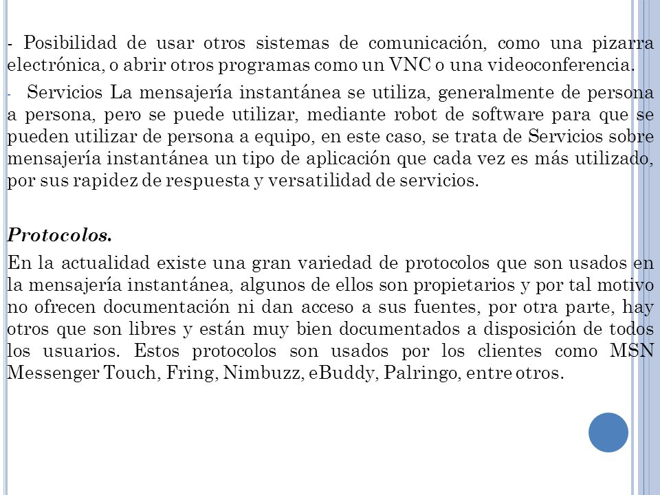 - Posibilidad de usar otros sistemas de comunicación, como una pizarra electrónica, o abrir otros programas como un VNC o una videoconferencia.