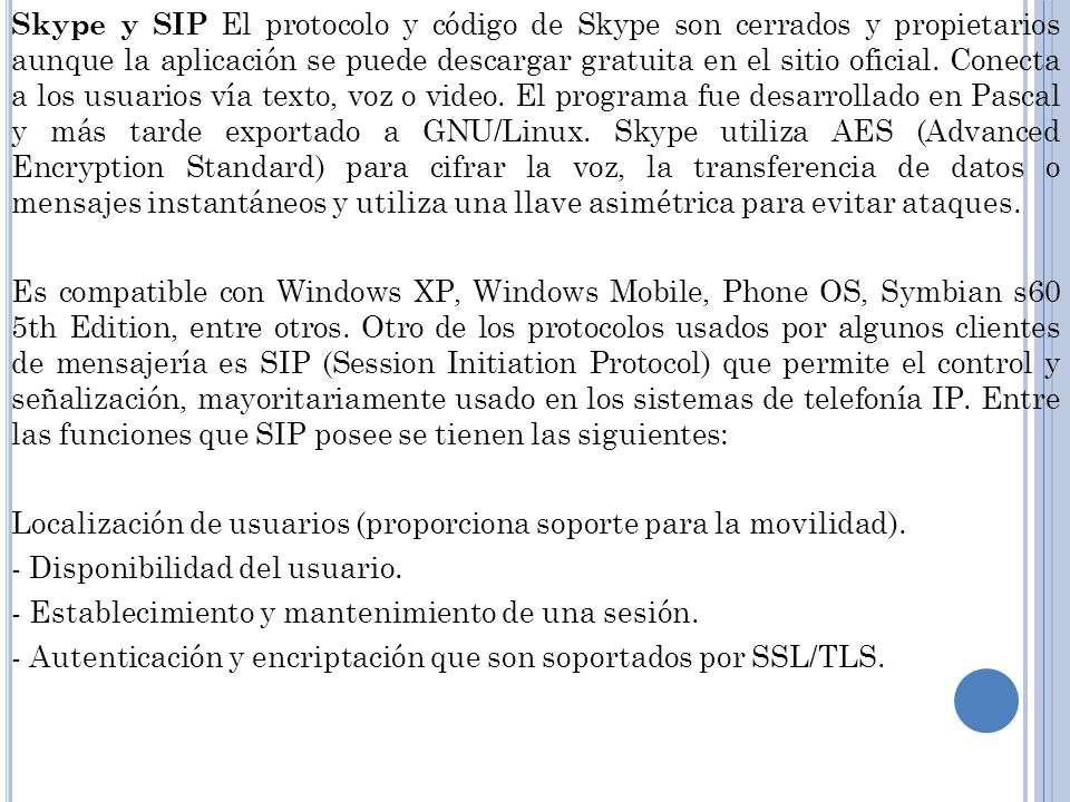 Skype y SIP El protocolo y código de Skype son cerrados y propietarios aunque la aplicación se puede descargar gratuita en el sitio oficial.