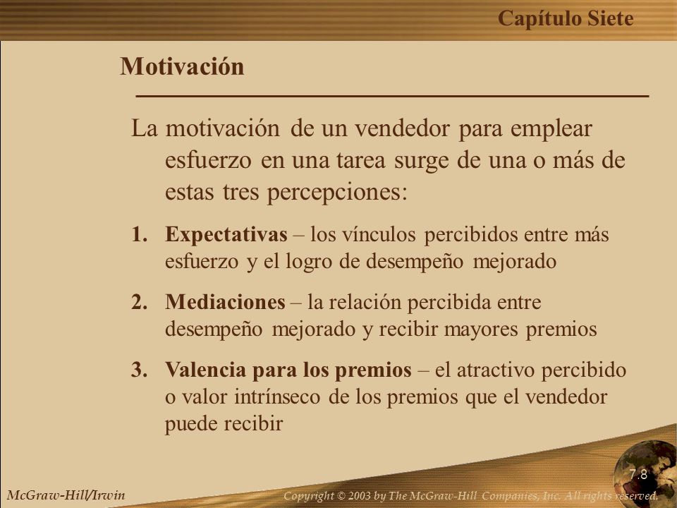 Motivación La motivación de un vendedor para emplear esfuerzo en una tarea surge de una o más de estas tres percepciones: