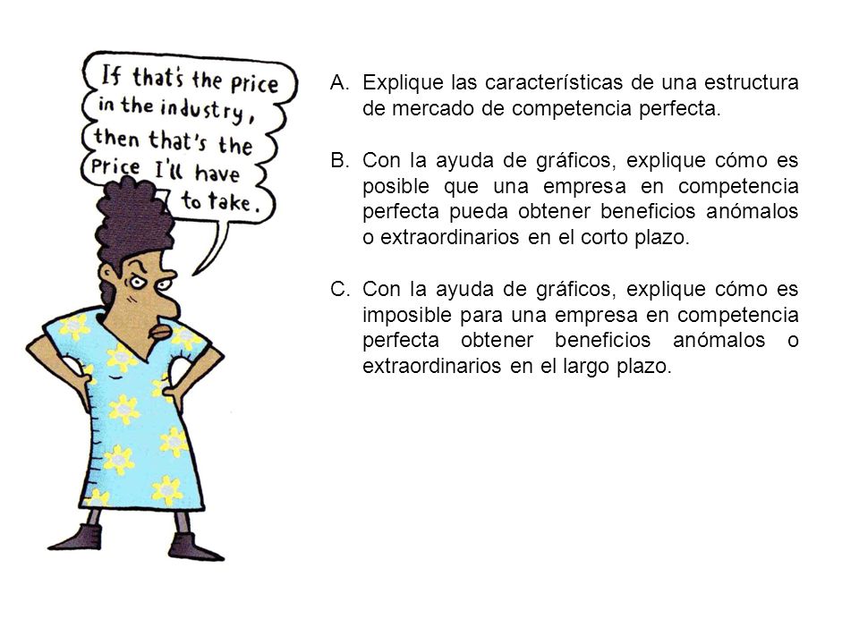 Explique las características de una estructura de mercado de competencia perfecta.