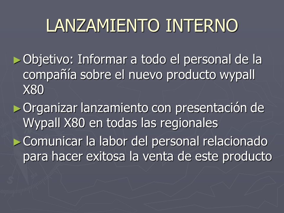 LANZAMIENTO INTERNO Objetivo: Informar a todo el personal de la compañía sobre el nuevo producto wypall X80.