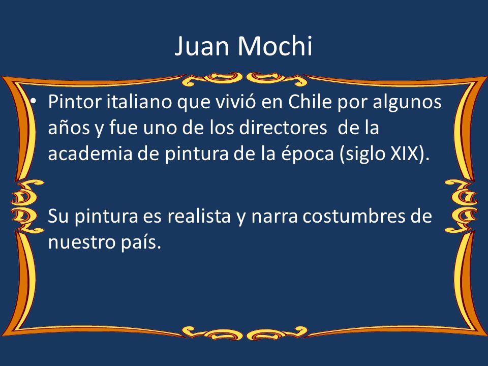 Juan Mochi Pintor italiano que vivió en Chile por algunos años y fue uno de los directores de la academia de pintura de la época (siglo XIX).