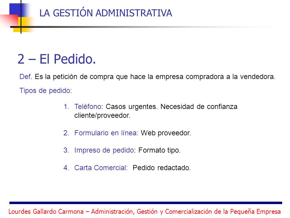 2 – El Pedido. Def. Es la petición de compra que hace la empresa compradora a la vendedora. Tipos de pedido: