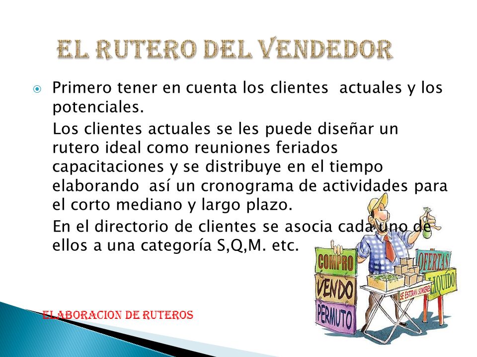 EL RUTERO DEL VENDEDOR Primero tener en cuenta los clientes actuales y los potenciales.