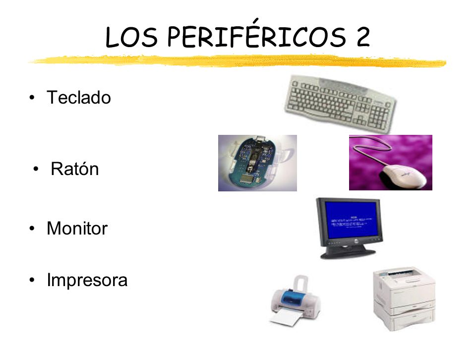LOS PERIFÉRICOS 2 Teclado Ratón Monitor Impresora