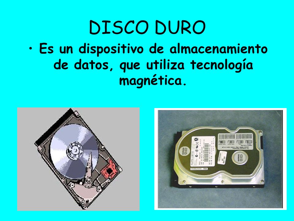 DISCO DURO Es un dispositivo de almacenamiento de datos, que utiliza tecnología magnética.