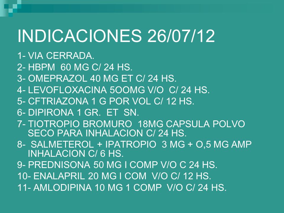 INDICACIONES 26/07/12 1- VIA CERRADA. 2- HBPM 60 MG C/ 24 HS.