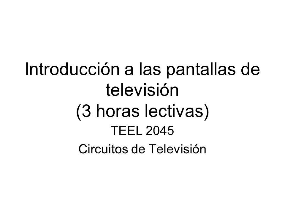 Introducción a las pantallas de televisión (3 horas lectivas)