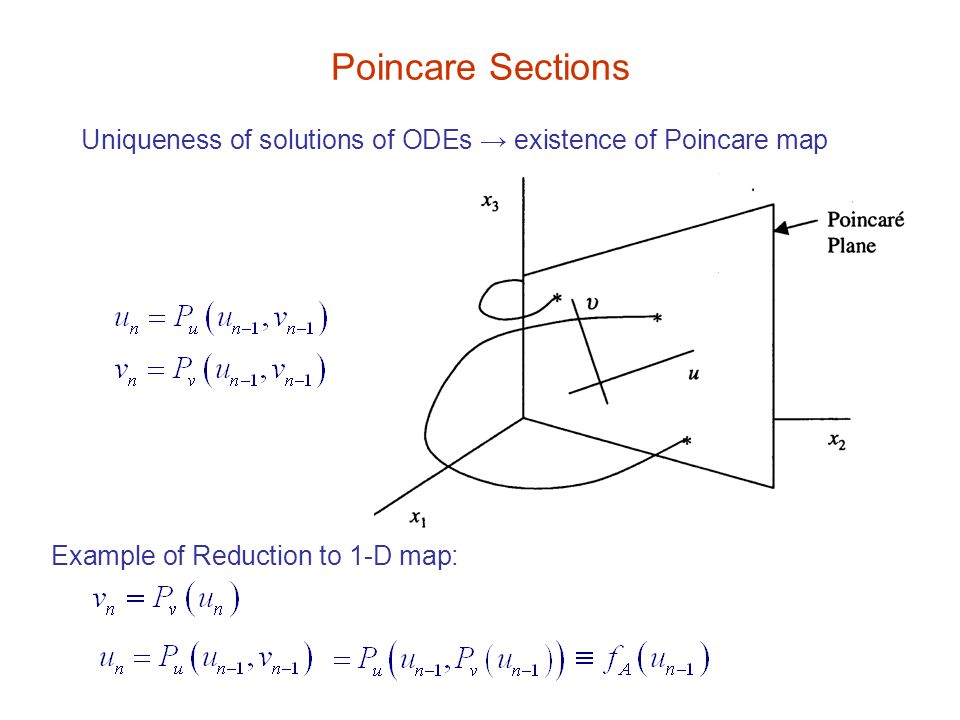 Poincare Sections Uniqueness of solutions of ODEs → existence of Poincare map.