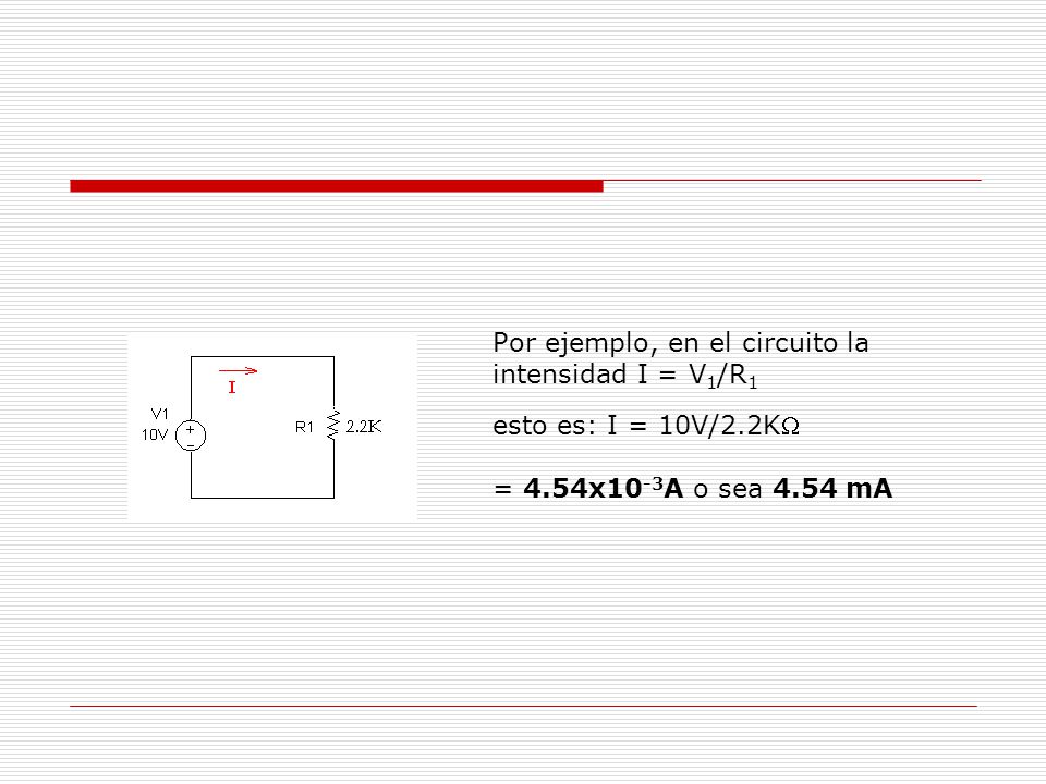 Por ejemplo, en el circuito la intensidad I = V1/R1 esto es: I = 10V/2
